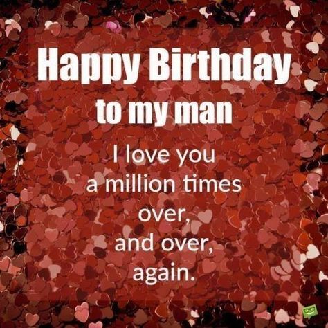 Happy Birthday Love For Him, Happy Birthday To My Man, Happy Birthday Quotes For Him, Happy Birthday Husband Quotes, Birthday Wishes For Lover, Happy Birthday For Him, Romantic Birthday Wishes, To My Man, Birthday Husband