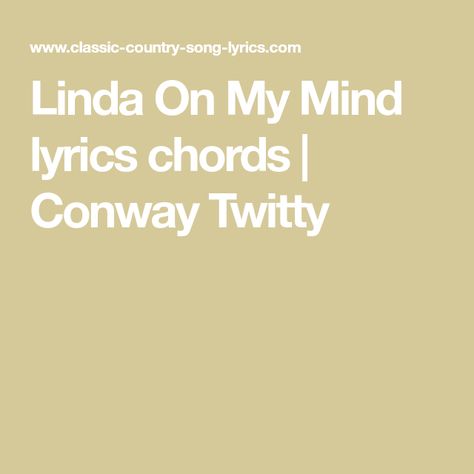 Linda On My Mind lyrics chords | Conway Twitty Classic Country Songs, Country Gospel, Conway Twitty, Country Music Lyrics, Country Song Lyrics, Lyrics And Chords, Classic Songs, Music Cds, Country Songs