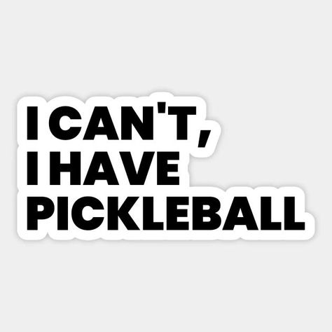 I can't I have pickleball Sticker Quote Typography Design, Ball Quotes, Pickleball Quotes, Pickleball Party, Balls Quote, Sticker Quotes, Quote Typography, Pickle Ball, Typographic Design