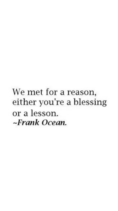 Quotes By Frank Ocean, We Met For A Reason Frank Ocean, Frank Ocean Lyrics Quotes, Lyric Quotes Frank Ocean, Frank Ocean Song Quotes, Frank Ocean Qoute, Frank Ocean Quotes Wallpaper, Frank Ocean Senior Quote, Frank Ocean Song Lyrics