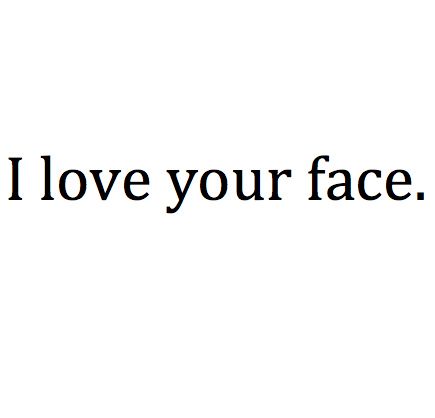 <3 he has my heart! ;-) love his face and everything else... Let Me Love You Quotes, I Love Your Face, Face Quotes, The L Word, Let Me Love You, I Love Your, Dear Future Husband, I Love You Quotes, L Love You