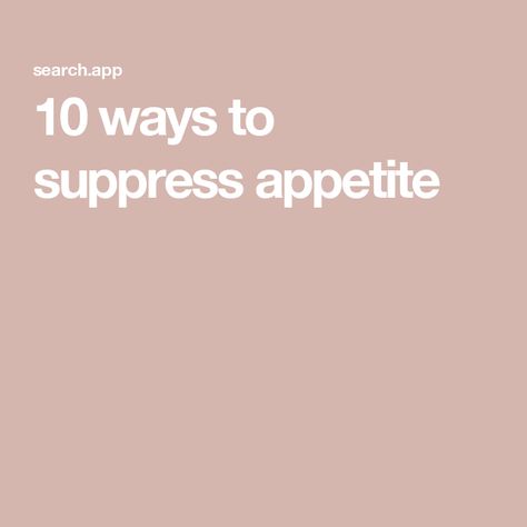 10 ways to suppress appetite Natural Appetite Supressors, Supress Appetite, Natural Appetite Suppressants, Appetite Suppressants, Curb Appetite, Fiber Diet, Reduce Appetite, High Fiber Diet, High Fiber Foods