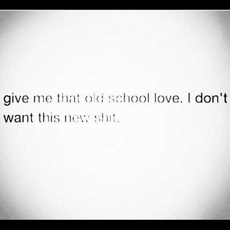 I want that old school love..that real love like mary j blige Quotes About Old School Love, School Love Quotes Feelings, Wanting Real Love Quotes, I Am Old School Quotes, Old School Dating Quotes, I Want That Old School Love Quotes, Old School Quotes Life, Old School Captions, Old School Love Quotes