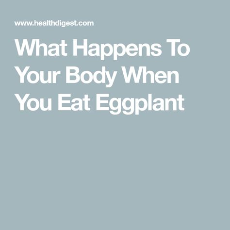 What Happens To Your Body When You Eat Eggplant Benefits Of Eggplant, Eggplant Benefits, Improve Cognitive Function, Nutrient Dense Food, Medical News, Types Of Cancers, Vitamin K, Cholesterol Levels, What Happened To You