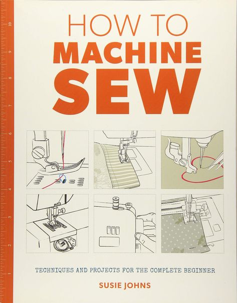 How to Machine Sew: Techniques and Projects for the Complete Beginner: Amazon.co.uk: Johns, Susie: 9781784942984: Books Machine Stitches, Strip Quilt, Sewing Machine Basics, Stitch Pictures, Strip Quilts, Machine Sewing, Sewing Book, Sewing Class, Sewing Lessons