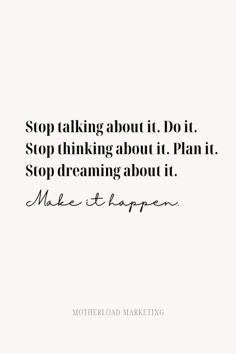 Stop talking about it. Do it. Stop thinking about it. Plan it. Stop dreaming about it. Make it happen. Stop Daydreaming Quotes, Stop Talking About Me, Daydreaming Quotes, Indian Freedom Fighters, Stop Whining, Think Fast, Done Quotes, Just Stop, Stop Thinking