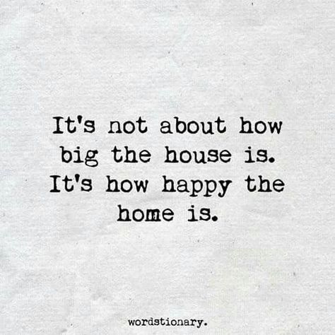 It's not about how big the house is. It's about how happy the home is. Choose Happiness, Love My Family, Wall Ideas, Happy Thoughts, Family Quotes, A Quote, Family Tree, The Words, Great Quotes