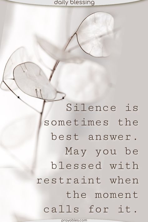 Silence is sometimes the best answer. May you be blessed with restraint when the moment calls for it. Shhhh. Silence quotes are even better when it's a blessing quote, prayed not said. Get quiet quotes at prayables.com Get Quiet Quotes, Shhhh Silence, Silence Is Better, Quiet Quotes, Blessing Quotes, Prayer Of Thanks, Thoughtful Quotes, Silence Quotes, Blessed Quotes