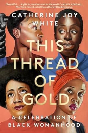 This Thread of Gold: A Celebration of Black Womanhood Hood Feminism, Joy White, Call My Agent, Shirley Chisholm, Gugu Mbatha Raw, Extraordinary Women, Recommended Books To Read, Womens History Month, Aretha Franklin