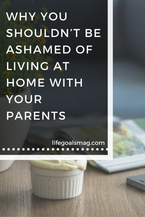 Why You Shouldn't Be Ashamed of Living at Home with Your Parents Living With Parents In 30s, Moving Back Home With Parents, Living With Parents In Your 20s, Living At Home With Parents, Living With Parents, College Daughter, Multigenerational Living, Working Two Jobs, Graduate College