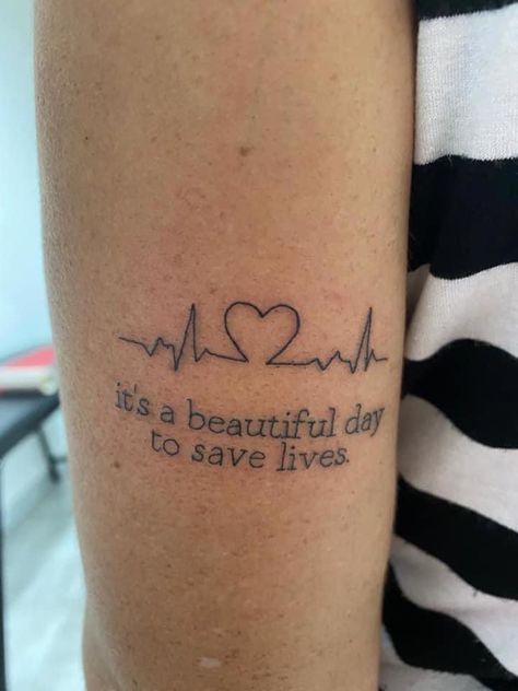 Grey Anatomy Tattoo Ideas, Greys Anatomy Tatoos Ideas, Nurses Tattoos Ideas, Tattoo Ideas Greys Anatomy, Greys Anatomy Inspired Tattoos, Greys Anatomy Quotes Tattoos, It’s A Beautiful Day To Save Lives Tattoo, Medical Field Tattoo, Paramedic Tattoo