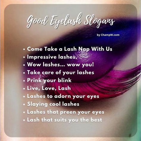 Have you decided to start an Eyelash Salon but you are not sure about which Slogan is best for it. then must check the below Eyelash slogans which might gain popularity. Lash Business Slogan Ideas, Lash Slogan Ideas, Slogan Ideas, Eyelash Salon, Business Slogans, For Lash, Younique, Lash Extensions, Take Care Of Yourself