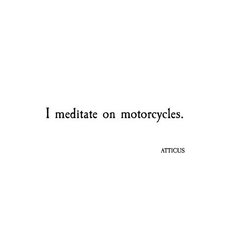 Motorcycles. xx #atticuspoetry #atticus #meditate #motorcycles #tour #loveherwild The Dark Between Stars, Love Her Wild, Atticus Poetry, Peaceful Meditation, Meaningful Poems, Riders On The Storm, Transcendental Meditation, Biker Quotes, Motorcycle Quotes