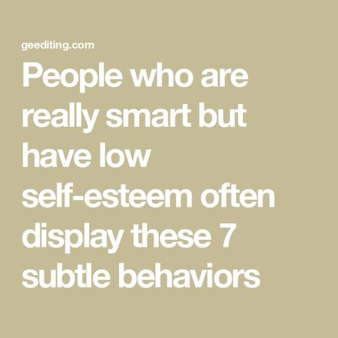 People who are really smart but have low self-esteem often display these 7 subtle behaviors Reading People, Self Deprecating Humor, Startup Marketing, Building Self Esteem, How To Read People, Feeling Insecure, Negative Self Talk, Self Conscious, Perfectionism