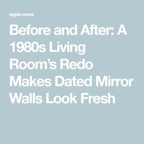 Before and After: A 1980s Living Room’s Redo Makes Dated Mirror Walls Look Fresh Cover Large Mirror Wall, Mirror Tiles On Wall Living Room, Mirror Wall Update, Mirrored Wall Living Room, Mirrored Wall Ideas, Redo Mirror, 1980s Living Room, 80s Mirror, Mirror Panel Wall