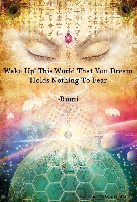 Wake Up! This World That You Dream Holds Nothing To Fear -Rumi Rumi Poetry, Rumi Love Quotes, Rumi Love, A Course In Miracles, Nothing To Fear, Rumi Quotes, You Dream, Spiritual Journey, Rumi