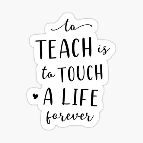 Cute inspirational teacher quote: to teach is to touch a life forever • Millions of unique designs by independent artists. Find your thing. Short Teaching Quotes, I Love Teaching Quotes, Teacher Quotes Inspirational Motivation, Quotes On Teachers, Short Teacher Quotes, Teaching Quotes Inspirational, Teacher Vision Board, Motivational Quotes Short, Words For Teacher