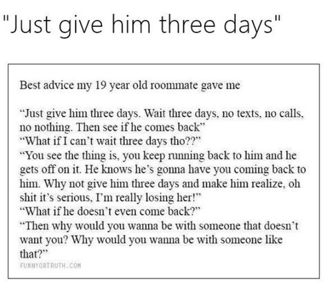 You deleted yourself before 3 days was even up. Yeah that doesn’t seem to scream “I love you forever” Give Him 3 Days Quote, Give Him 3 Days, Love Is, Three Days, Shih Tzu, Good Advice, True Quotes, Quotes Deep, Relationship Quotes