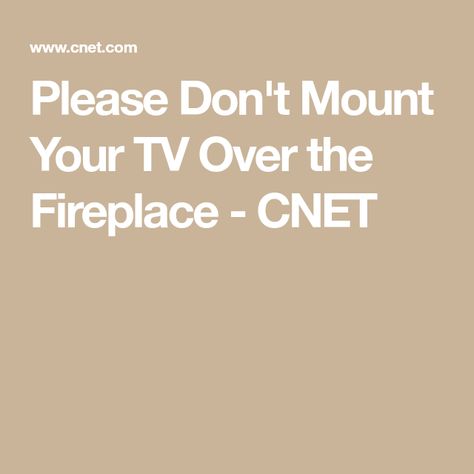 Please Don't Mount Your TV Over the Fireplace - CNET Height Of Tv Over Fireplace, Tv On Top Of Fireplace, Tv Beside Fireplace, Tv Mounted Over Fireplace, Tv Mounted Above Fireplace, Tv Mount Over Fireplace, Tv Over The Fireplace, Mounting A Tv, Tv Height