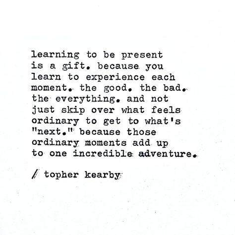 Topher Kearby on Instagram: “Incredible adventure. #life #topherkearby” Present Quotes, Topher Kearby, Twin Flame Love Quotes, Be Present Quotes, Beloved Quotes, Adventure Life, Moments Quotes, Quotes Happiness, Some Good Quotes