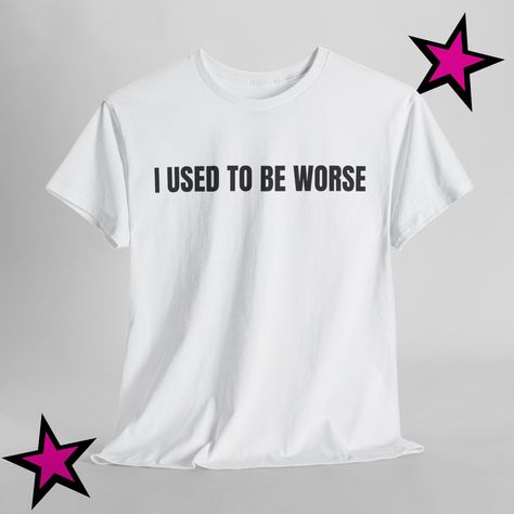 I Used to Be Worse T-shirt, Parody Shirt, Humor Shirt, Crazy Shirt, Funny Meme Shirt, Meme Gift, Sarcastic Shirt, Inappropriate Shirt - Etsy Funny T Shirt Prints, Ironic Graphic Tees, Weird T Shirts, Ironic Tshirt, Sarcastic One Liners, Inappropriate Shirts, Ironic Tshirts, Meme T Shirts, Bad Shirts