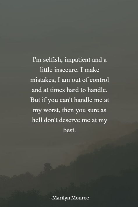 You Cant Be Me Quotes, I Don't Deserve You Quotes, You Don't Deserve Me Quotes, Impatient Quotes, Guy Friend Quotes, Selfish Quotes, I Make Mistakes, At My Worst, Teenager Quotes About Life