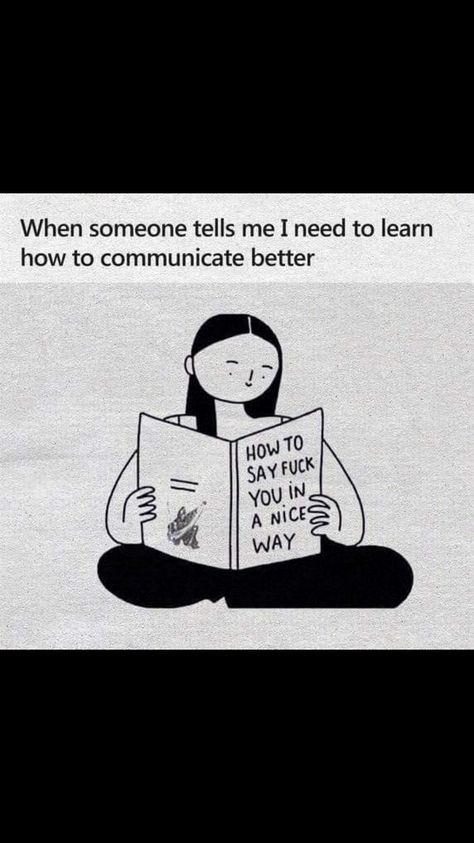 How To Communicate Better, Someone Told Me, When Someone, Tell Me, Memes, Funny, Quotes