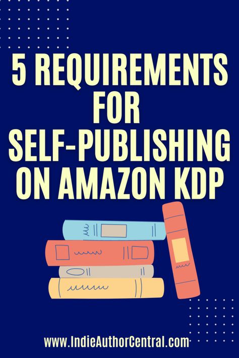 What are the Requirements for Self-Publishing on Amazon KDP? – Indie Author Central Amazon Publishing Tips, How To Self Publish A Book On Amazon, How To Publish A Journal On Amazon, How To Self Publish On Amazon, How To Publish Your Own Book, Publishing On Amazon, How To Get A Book Published, How To Publish A Book On Amazon, How To Self Publish A Book