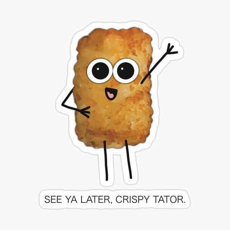 Get my art printed on awesome products. Support me at Redbubble #RBandME: https://www.redbubble.com/i/sticker/See-Ya-Later-Crispy-Tator-by-cherdoodles/78496180.JCQM3?asc=u Cute Tater Tot Drawing, Tater Tot Drawing, Tater Tot Tattoo, Farewell Card, Tator Tots, Farewell Cards, Easy Doodle, Car Freshies, Funny Greetings