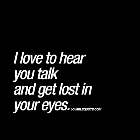 Love Quotes For People, I Get Lost In Your Eyes Quotes, Got You On My Mind Quotes, I Get Lost In Your Eyes, I Love Your Eyes Quotes, It’s In The Eyes Quotes, Your Eyes Quotes For Him, Her Eyes Quotes Beauty, Love Your Eyes Quotes