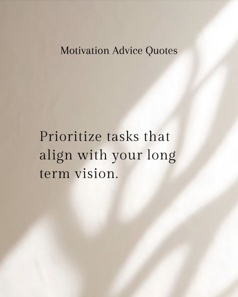 Aligning Tasks with Vision Focus your efforts on tasks that directly align with your long-term vision and goals. Prioritizing actions that contribute to your ultimate objectives can maintain motivation by ensuring every step taken is meaningful and forward-moving. Long Term Goals, Advice Quotes, Focus On Yourself, Law Of Attraction, Quotes