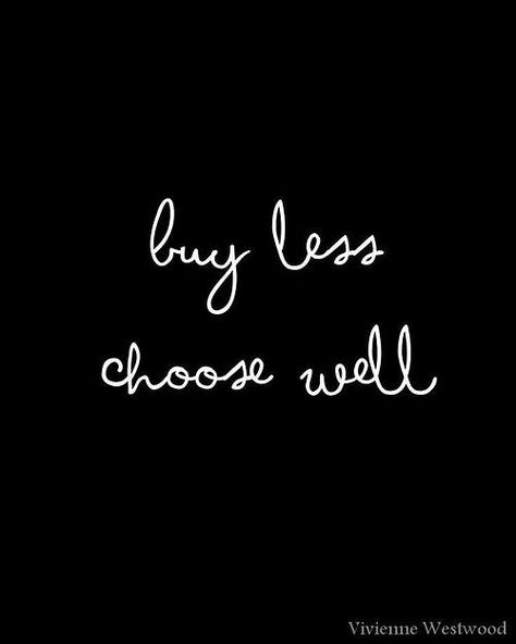 Buy Less, Choose Well Buy Less Choose Well, Note To Self, The Words, Great Quotes, Beautiful Words, Mantra, Inspirational Words, Cool Words, Words Quotes