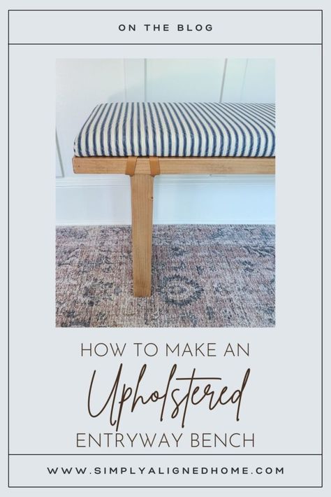 HOW TO MAKE AN UPHOLSTERED ENTRYWAY BENCH - Simply Aligned Home Entry Bench Diy, Bedroom Makeover Diy, Upholstered Entryway Bench, Installing Shiplap, Entry Bench, Diy Entryway, Small Bench, Bench Decor, Entry Way Design