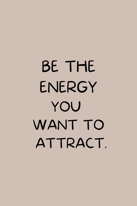 You Attract The Energy That You Give Off, Quotes About Good Energy, I Will Attract The Right People By Being Myself, Living On Valued Energy Tattoo, Attracting Good Energy, Be The Energy You Want To Attract Wallpaper, You Are Energy, Energy Astethic, You Attract What You Are