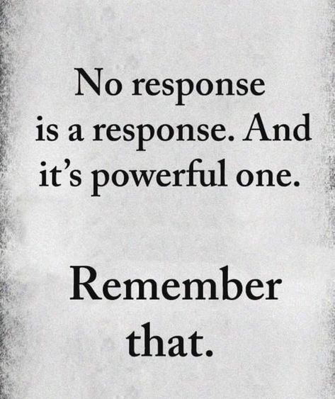 No response is a response. life quotes life quotes of the day best life quotes true life quotes Humour, True Words, Memes, Wisdom Quotes, Funny Memes, Response Quotes, No Response Is A Response, So True, No Response