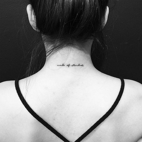 A quote on the back of the neck looks so subtle and pretty. This 'Made of stardust' design is charming. Nape Tattoo Women, Behind Neck Tattoo Woman, Behind The Neck Tattoos, Stardust Tattoo, Nape Tattoo, Best Neck Tattoos, Neck Tattoos Women, Back Of Neck Tattoo, Small Pretty Tattoos