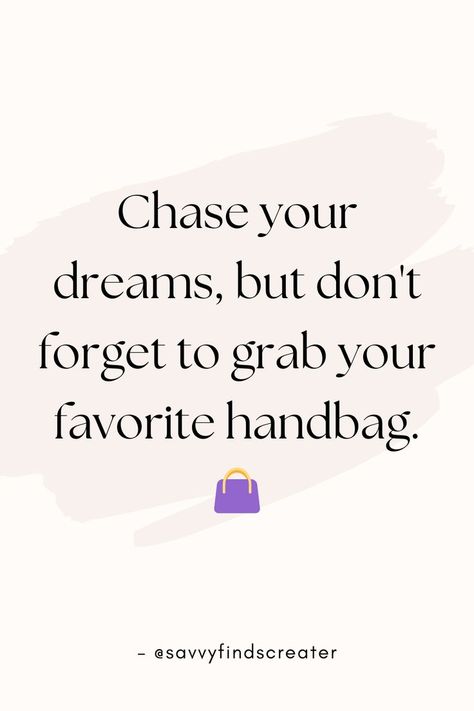 Handbags, Dream Chaser, Fashion Journey, Ambition and Style, Chase Your Dreams, Style and Ambition Caption For Bags Post, Captions For Bags Business, Bag Quotes Handbags, Bags Quotes Handbags, Rebrand Quotes, Quotes About Bag, Bags Quotes, Handbag Quotes, Support Small Business Quotes