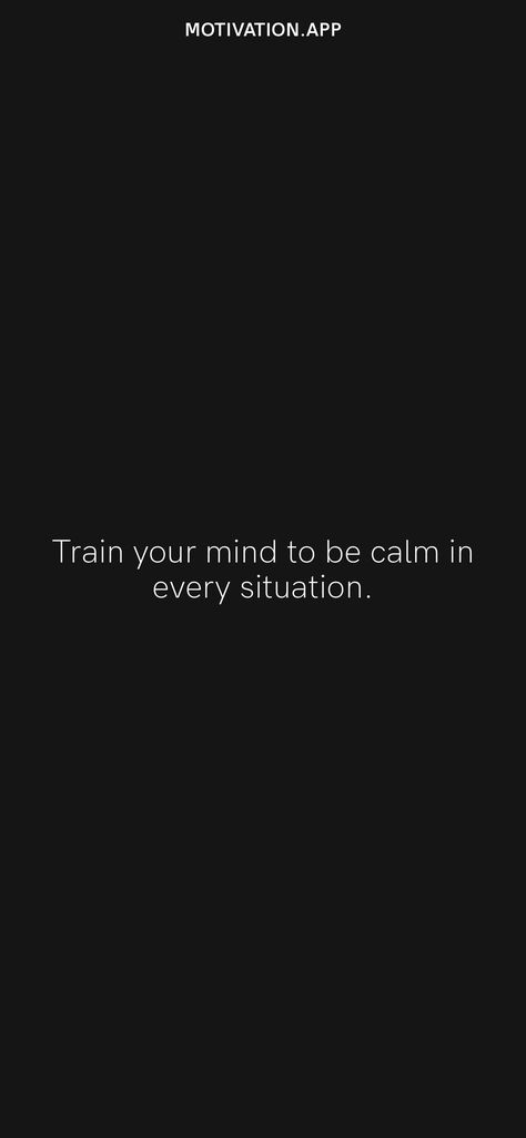 Train Your Mind To Be Calm In Every Situation, Train Your Mind To See The Good In Every Situation, Control Your Mind Quotes, How To Be Calm In Every Situation, Train Your Mind Quotes, Control Your Emotions Quotes, Mind Control Quotes, Black Quotes Wallpaper, Control Quotes