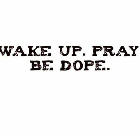 Wake up,pray and be dope Spirituality Energy, Wake Up, Spirituality, Math Equations, Energy, Memes, Quotes