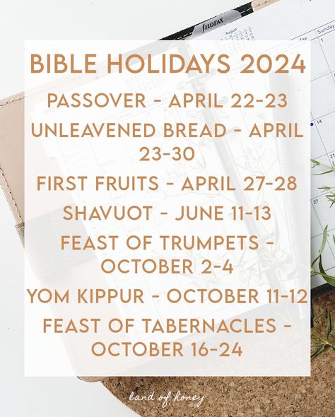 Dates for the Bible holidays of Passover, Unleavened Bread, First Fruits, Shavuot, Feast of Trumpets, Yom Kippur, and the Feast of Tabernacles for 2024 | Land of Honey Feast Of Trumpets, Hebrew Holidays, Jewish Feasts, Unleavened Bread, Feasts Of The Lord, Messianic Judaism, Feast Of Tabernacles, Christian Bible Study, Yom Kippur