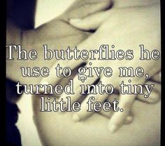 "The Butterflies He Used To Give Me Turned Into Tiny Little Feet." Pregnancy Quotes, Baby Time, Everything Baby, Baby Quotes, Baby Bumps, Having A Baby, Maternity Pictures, New People, Future Baby