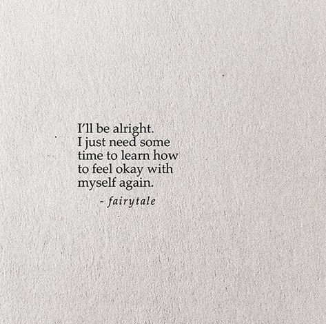 I just need to know how to feel myself again I Need Myself Quotes, I Just Need Time Quote, I Need To Find Me Again, Need Some Time To Myself Quotes, I Know Myself Quotes, Not Happy With Myself Quotes, I Need To Find Myself Again, Starting To Feel Like Myself Again, Time To Find Myself Again Quotes