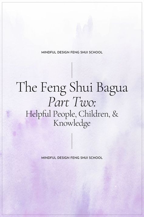 Text reads on white and purple watercolor background "The Feng Shui Bagua Part Two: Helpful People, Children, & Knowledge - Mindful Design Feng Shui School" Feng Shui Bagua, Feng Shui Crystals, Design School, School Design, Positive Energy, Feng Shui, Simple Way, Helping People, To Start