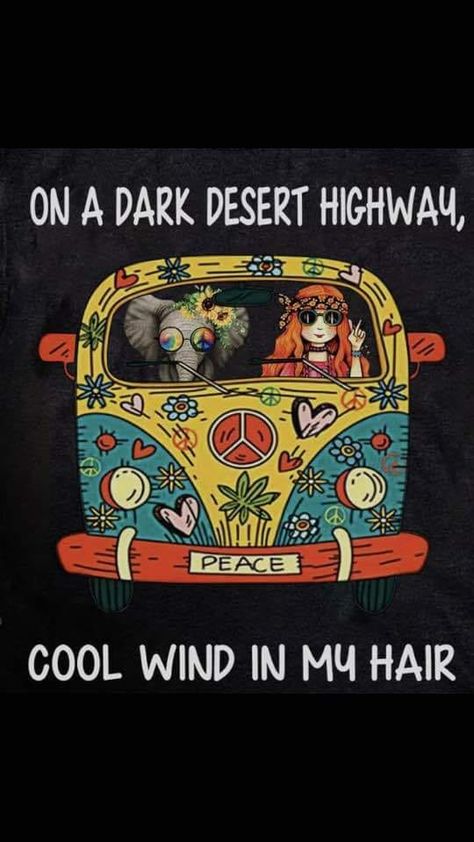 Dark Desert Highway, On A Dark Desert Highway, Dark Desert, Desert Highway, Hippie Quotes, Peace Love Happiness, Wind In My Hair, My Youth, Hippie Chick