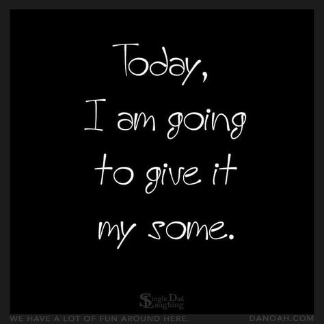 "Today, I am going to give it my some." #humor #funny #motivation E Card, Work Humor, Work Quotes, Sarcastic Quotes, Bones Funny, The Words, Great Quotes, Wise Words, The Well