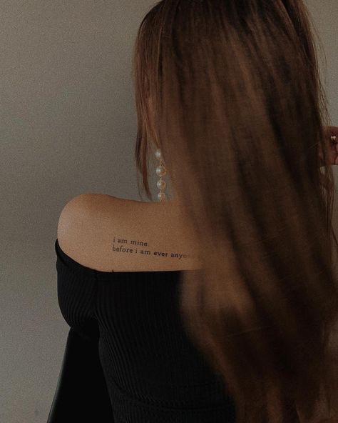 I Am Mine Again Tattoo, I Am Women Tattoo, I Am Mine Before I Am Anyone Elses Tattoo, I Am Mine Before I Am Anyone Elses, Who Am I Tattoo, I Am Loved Tattoo, I Am Mine Tattoo, I Am Art Tattoo, Tat Quotes