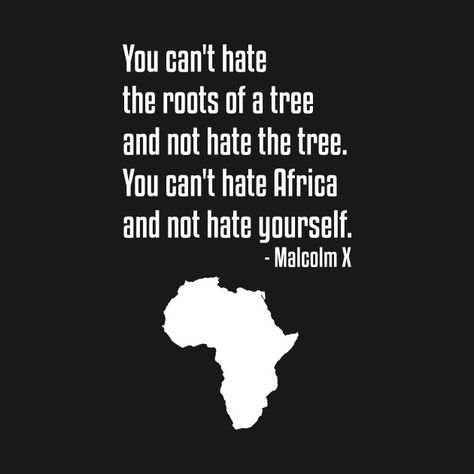 "You can't hate the roots of a tree and not hate the tree. You can't hate Africa and not hate yourself." - Malcolm X #Black  #AfricanAmerican #blackculture #BlackLives #blackpower Black Empowerment Quotes, Black Power Quote, Black People Quote, Roots Of A Tree, Africa Quotes, Malcolm X Quotes, Black Lives Matter Quotes, African Quotes, Black Empowerment