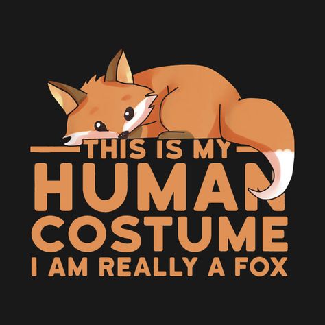 This Is My Human Costume I'm Really A Fox - Fox - T-Shirt | TeePublic Cute Fox Drawing, Fox Artwork, Fox Drawing, Inside Joke, Fox Pictures, Fox Spirit, Fox Illustration, Pet Fox, Wow Art