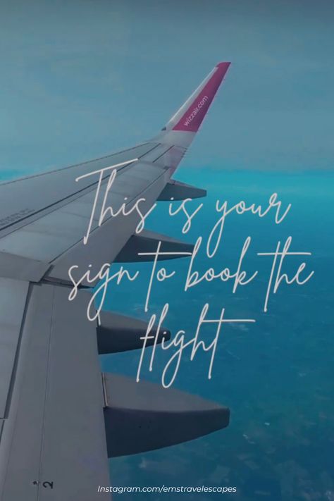 an airplane wing with wizzair.com on the tip fling through the blue skies above the clouds. The white text in a cursive font reads "This is your sign to book the flight" Flight Quotes, Vision Board Book, Book Flight, Airplane Window View, Quote Instagram, Moon In Leo, Book Flights, Airplane Window, Instagram Reel