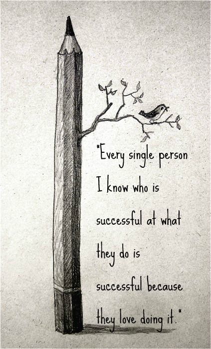 "Every single person I know who is successful at what they do is successful because they love doing it." Sketch Painting, Single Person, A Pencil, Book Art Drawings, A Quote, Great Quotes, Beautiful Words, A Tree, Success Quotes